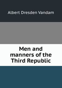 Men and manners of the Third Republic