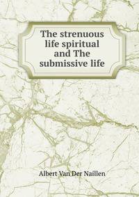 The strenuous life spiritual and The submissive life