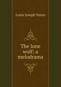 The lone wolf: a melodrama