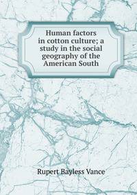 Human factors in cotton culture; a study in the social geography of the American South