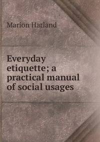 Everyday etiquette; a practical manual of social usages
