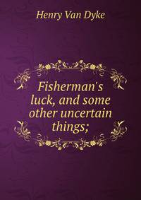 Fisherman's luck, and some other uncertain things;