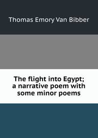 The flight into Egypt; a narrative poem with some minor poems