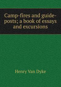 Camp-fires and guide-posts; a book of essays and excursions