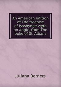 An American edition of The treatyse of fysshynge wyth an angle, from The boke of St. Albans