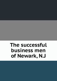 The successful business men of Newark, N.J