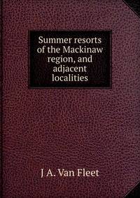 Summer resorts of the Mackinaw region, and adjacent localities