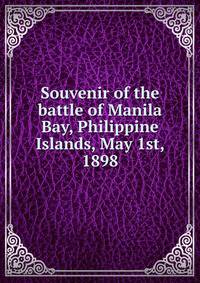 Souvenir of the battle of Manila Bay, Philippine Islands, May 1st, 1898