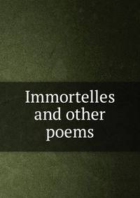 Immortelles and other poems