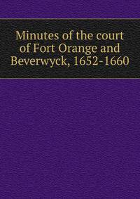 Minutes of the court of Fort Orange and Beverwyck, 1652-1660