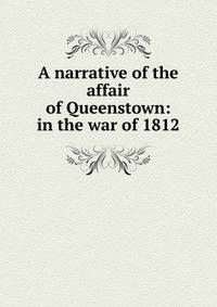 A narrative of the affair of Queenstown: in the war of 1812