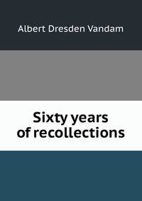 Sixty years of recollections