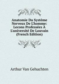 Anatomie Du Syst?me Nerveux De L'homme: Lecons Profess?es ? L'universit? De Louvain (French Edition)
