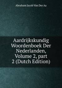 Aardrijkskundig Woordenboek Der Nederlanden, Volume 2, part 2 (Dutch Edition)