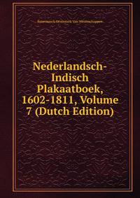 Nederlandsch-Indisch Plakaatboek, 1602-1811, Volume 7 (Dutch Edition)