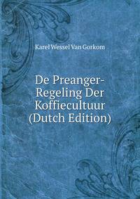 De Preanger-Regeling Der Koffiecultuur (Dutch Edition)