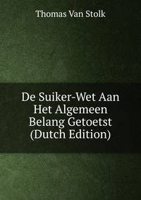 De Suiker-Wet Aan Het Algemeen Belang Getoetst (Dutch Edition)