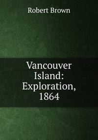 Vancouver Island: Exploration, 1864