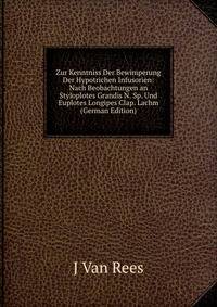 Zur Kenntniss Der Bewimperung Der Hypotrichen Infusorien: Nach Beobachtungen an Styloplotes Grandis N. Sp. Und Euplotes Longipes Clap. Lachm (German Edition)
