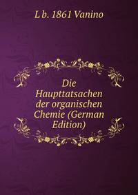 Die Haupttatsachen der organischen Chemie (German Edition)