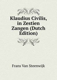 Klaudius Civilis, in Zestien Zangen (Dutch Edition)