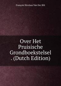 Over Het Pruisische Grondboekstelsel . (Dutch Edition)