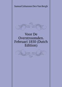 Voor De Overstroomden. Februari 1850 (Dutch Edition)