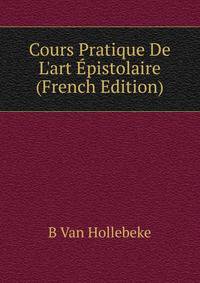 Cours Pratique De L'art ?pistolaire (French Edition)