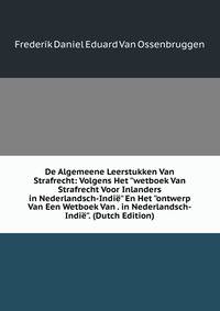 De Algemeene Leerstukken Van Strafrecht: Volgens Het "wetboek Van Strafrecht Voor Inlanders in Nederlandsch-Indi?" En Het "ontwerp Van Een Wetboek Van . in Nederlandsch-Indi?". (Dutch Edition)
