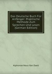 Das Deutsche Buch Fur Anfanger: Praktische Methode Zum Sprechen Und Lesen (German Edition)