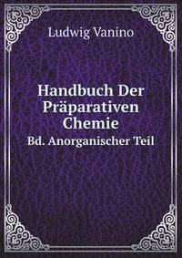Handbuch Der Praparativen Chemie: Bd. Anorganischer Teil (German Edition)