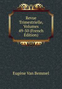 Revue Trimestrielle, Volumes 49-50 (French Edition)