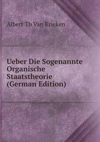Ueber Die Sogenannte Organische Staatstheorie (German Edition)
