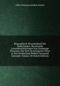 Biographisch Woordenboek Der Nederlanden: Bevattende Levensbeschrijvingen Van Zoodanige Personen, Die Zich Op Eenigerlei Wijze in Ons Vanderland Hebben Vermaard Gemaakt, Volume 20 (Dutch Edition)