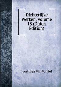 Dichterlijke Werken, Volume 13 (Dutch Edition)