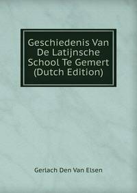 Geschiedenis Van De Latijnsche School Te Gemert (Dutch Edition)