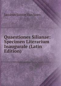 Quaestiones Silianae: Specimen Literarium Inaugurale (Latin Edition)