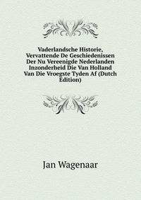 Vaderlandsche Historie, Vervattende De Geschiedenissen Der Nu Vereenigde Nederlanden Inzonderheid Die Van Holland Van Die Vroegste Tyden Af (Dutch Edition)