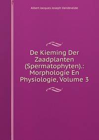 De Kieming Der Zaadplanten (Spermatophyten).: Morphologie En Physiologie, Volume 3