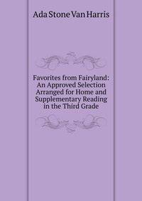 Favorites from Fairyland: An Approved Selection Arranged for Home and Supplementary Reading in the Third Grade