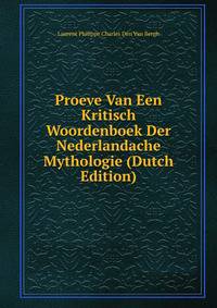 Proeve Van Een Kritisch Woordenboek Der Nederlandache Mythologie (Dutch Edition)