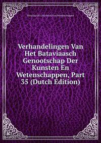 Verhandelingen Van Het Bataviaasch Genootschap Der Kunsten En Wetenschappen, Part 35 (Dutch Edition)