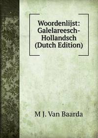 Woordenlijst: Galelareesch-Hollandsch (Dutch Edition)