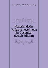 Nederlandsche Volksoverleveringen En Godenleer (Dutch Edition)