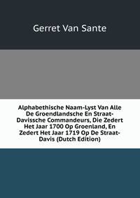 Alphabethische Naam-Lyst Van Alle De Groendlandsche En Straat-Davissche Commandeurs, Die Zedert Het Jaar 1700 Op Groenland, En Zedert Het Jaar 1719 Op De Straat-Davis (Dutch Edition)