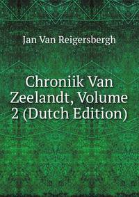 Chroniik Van Zeelandt, Volume 2 (Dutch Edition)