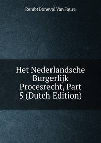 Het Nederlandsche Burgerlijk Procesrecht, Part 5 (Dutch Edition)