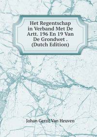 Het Regentschap in Verband Met De Artt. 196 En 19 Van De Grondwet . (Dutch Edition)