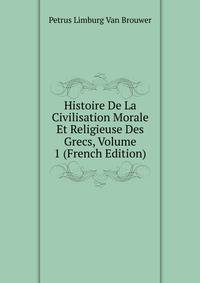 Histoire De La Civilisation Morale Et Religieuse Des Grecs, Volume 1 (French Edition)