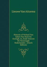 Historie of Verhael Van Saken Van Staet En Oorlogh, In, Ende Ontrent De Vereenigde Nederlanden . (Dutch Edition)